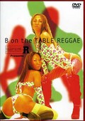 B on the TABLE REGGAE(DVD)(NPDX48)